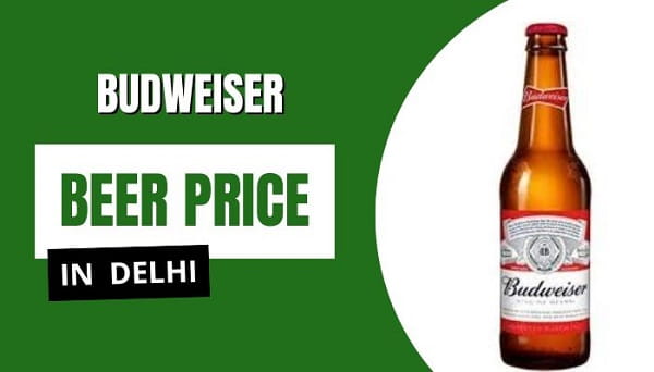 Budweiser Beer Price in Delhi
