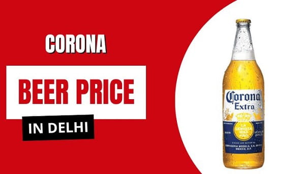 Corona Beer Price in Delhi 2026: 330ml, 355ml & Bottle Rates — Complete Guide