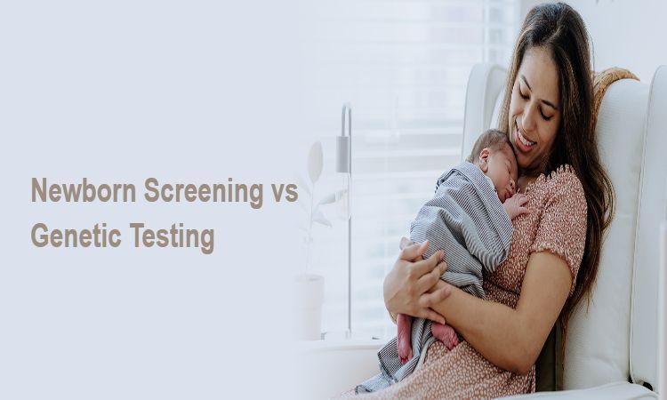 Newborn Screening vs Genetic Testing: What’s the Difference?